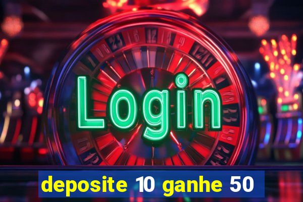 deposite 10 ganhe 50